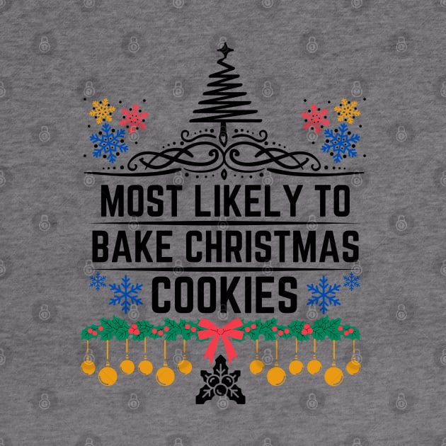 Most Likely to Bake Christmas Cookies - Funny Christmas Saying Gift for Baking Christmas Cookies Lovers by KAVA-X